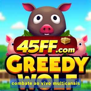 combate ao vivo multicanais